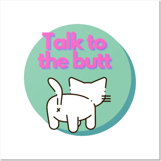 Talk to the Butt cat Wall Art by Silverwind